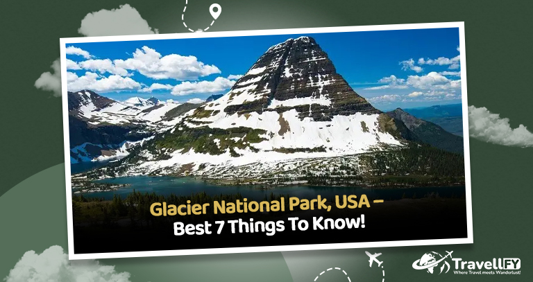 You are currently viewing Glacier National Park, USA – Best 7 Things To Know!