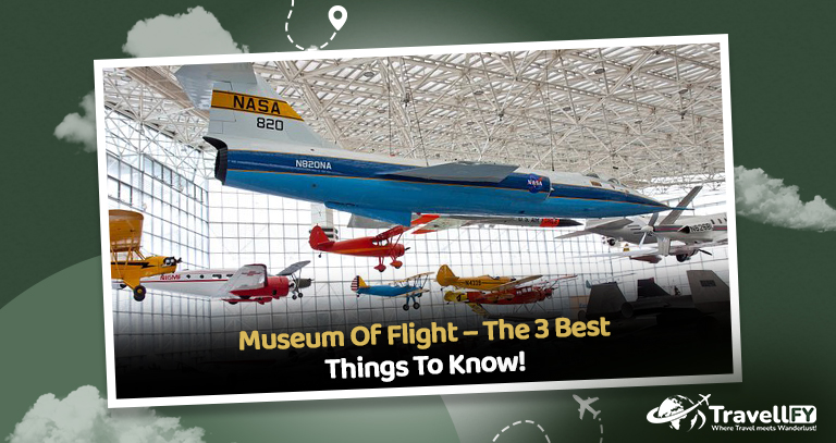 Read more about the article Museum Of Flight – The 3 Best Things To Know!