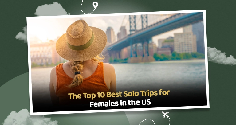 You are currently viewing The Top 10 Best Solo Trips for Females in the US – Travellfy