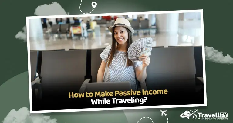 How to Make Passive Income While Traveling | Travellfy